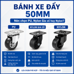 Bánh xe đẩy đường kính 50mm nên chọn loại PU, Nylon, Nylon gia cố hay Cao Su?