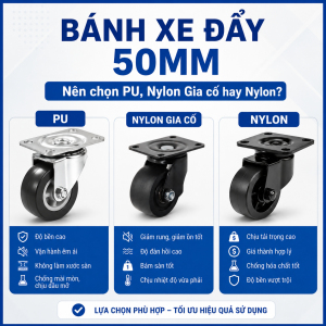 Bánh xe đẩy đường kính 50mm nên chọn loại PU, Nylon, Nylon gia cố hay Cao Su?