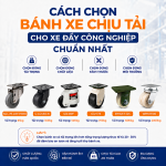 CÁCH CHỌN BÁNH XE CHỊU TẢI CHO CÔNG NGHIỆP 2026